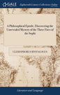 A Philosophical Epistle, Discovering the Unrevealed Mystery of the Three Fires of the Sophi - Hardcover