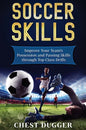 Soccer Skills: Improve Your Team's Possession and Passing Skills through Top Class Drills - Hardcover