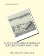 Fur Trade Operations in Eastern Iowa 1800 - 1832 - Paperback