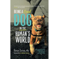 Being A (Good) Dog In The Human's World: Understanding the Psychology of Misbehaving Dogs and Why Yours Cowers, Growls and Bites - Paperback