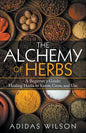 The Alchemy of Herbs - A Beginner's Guide: Healing Herbs to Know, Grow, and Use - Paperback