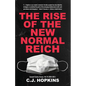 The Rise of the New Normal Reich: Consent Factory Essays, Vol. III (2020-2021) - Paperback