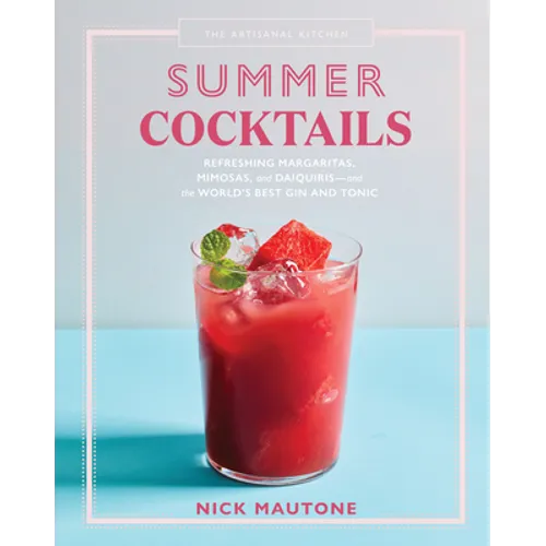 The Artisanal Kitchen: Summer Cocktails: Refreshing Margaritas, Mimosas, and Daiquiris--And the World's Best Gin and Tonic - Hardcover