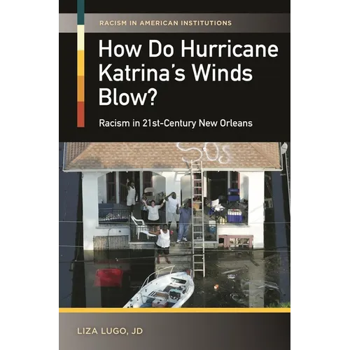 How Do Hurricane Katrina's Winds Blow? Racism in 21st-Century New Orleans - Hardcover