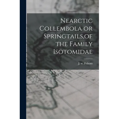 Nearctic Collembola or Springtails, of the Family Isotomidae - Paperback