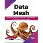 Data Mesh: Principles, patterns, architecture, and strategies for data-driven decision making (English Edition) - Paperback