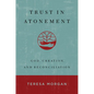 Trust in Atonement: God, Creation, and Reconciliation - Hardcover