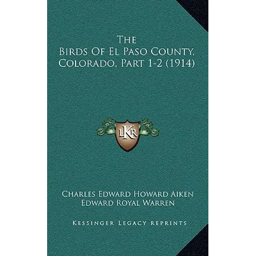 The Birds Of El Paso County, Colorado, Part 1-2 (1914) - Paperback