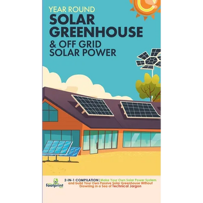 Off Grid Solar Power & Year Round Solar Greenhouse: 2-in-1 Compilation Make Your Own Solar Power System and build Your Own Passive Solar Greenhouse Wi - Hardcover