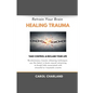 Retrain Your Brain Healing Trauma: Revolutionary trauma releasing techniques in brain neural retraining break emotional links associated with stressfu - Paperback