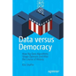 Data Versus Democracy: How Big Data Algorithms Shape Opinions and Alter the Course of History - Paperback