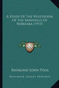 A Study Of The Vegetation Of The Sandhills Of Nebraska (1913) - Paperback