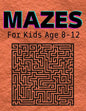 Mazes For Kids Age 8-12: An amazing pirate-themed maze book for kids ages 4-8 and 8-12 - Paperback