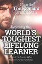 Becoming the World's Toughest Lifelong Learner: A Book for Anyone Who Wants to Pursue Anything - Paperback