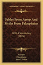 Fables From Aesop And Myths From Palaephatus: With A Vocabulary (1876) - Paperback