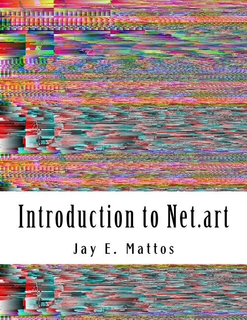 Introduction to Net.art: Glitch, Cyberperformance and Noteworthy Works - Paperback