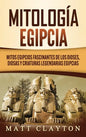 Mitología egipcia: Mitos egipcios fascinantes de los dioses, diosas y criaturas legendarias egipcias - Hardcover
