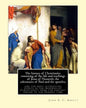 The history of Christianity: consisting of the life and teachings of Jesus of Nazareth; the adventures of Paul and the apostles; and the most inter - Paperback