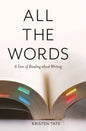 All the Words: A Year of Reading About Writing - Hardcover