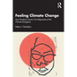 Feeling Climate Change: How Emotions Govern Our Responses to the Climate Emergency - Paperback