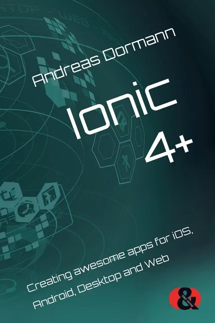 Ionic 4+: Creating awesome apps for iOS, Android, Desktop and Web - Paperback