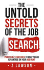The Untold Secrets of the Job Search: Practical strategies to give you an advantage on your job hunt - Paperback