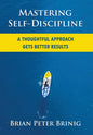 Mastering Self-Discipline: A Thoughtful Approach Gets Better Results - Hardcover