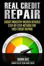 Real Credit Repair: Credit Industry Insider Reveals Step-By-Step Method for Fast Credit Repair. - Paperback