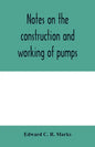 Notes on the construction and working of pumps - Paperback