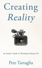 Creating Reality: An Insider's Guide To Working In Reality TV - Paperback