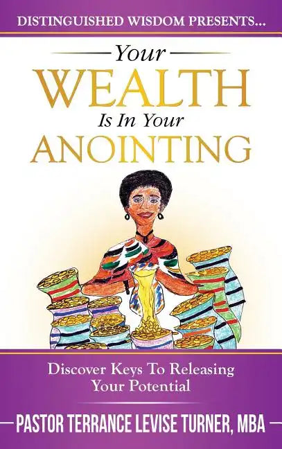 Your Wealth Is In Your Anointing: Discover Keys To Releasing Your Potential - Hardcover