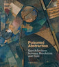 Poisoned Abstraction: Kurt Schwitters Between Revolution and Exile - Hardcover