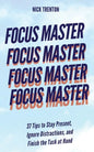 Focus Master: 37 Tips to Stay Present, Ignore Distractions, and Finish the Task at Hand - Paperback