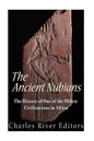 The Ancient Nubians: The History of One of the Oldest Civilizations in Africa - Paperback
