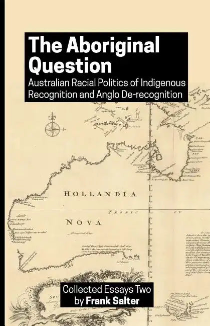 The Aboriginal Question: Australian Racial Politics of Indigenous Recognition and Anglo De-recognition - Paperback