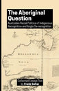 The Aboriginal Question: Australian Racial Politics of Indigenous Recognition and Anglo De-recognition - Paperback