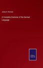 A Complete Grammar of the German Language - Hardcover