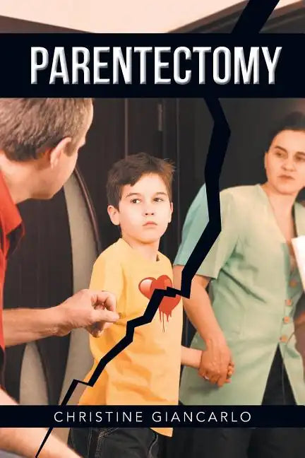 Parentectomy: A narrative ethnography of 30 cases of parental alienation and what to do about it - Paperback