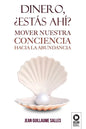 Dinero, ¿estás ahí?: Mover nuestra conciencia hacia la abundancia - Paperback