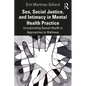 Sex, Social Justice, and Intimacy in Mental Health Practice: Incorporating Sexual Health in Approaches to Wellness - Paperback