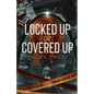 Locked Up or Covered Up - Paperback