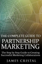 The Complete Guide to Partnership Marketing: How to Create Successful Marketing Collaborations - Paperback