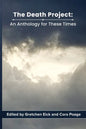 The Death Project: An Anthology for These Times - Paperback