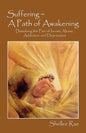 Suffering A Path of Awakening: Dissolving the Pain of Incest, Abuse, Addiction and Depression - Paperback