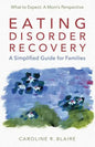 Eating Disorder Recovery: A Simplified Guide for Families - Paperback