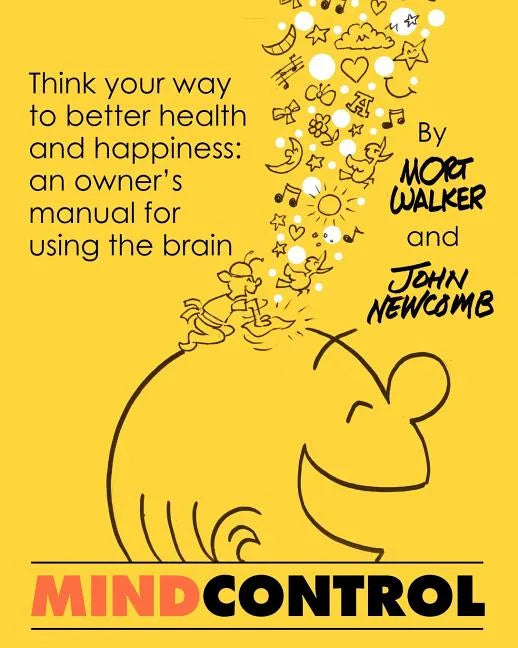 Mind Control: Think Your Way to Better Health and Happiness: An Owner's Manual for Using the Brain - Paperback