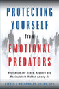 Protecting Yourself from Emotional Predators: Neutralize the Users, Abusers and Manipulators Hidden Among Us - Paperback