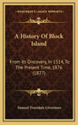 A History Of Block Island: From Its Discovery, In 1514, To The Present Time, 1876 (1877) - Hardcover