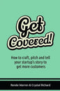 Get Covered!: How to craft, pitch and tell your startups story to get more customers - Paperback