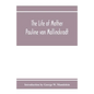 The Life of Mother Pauline von Mallinckrodt: foundress of the Sisters of Christian Charity, Daughters of the Blessed Virgin Mary of the Immaculate Con - Paperback